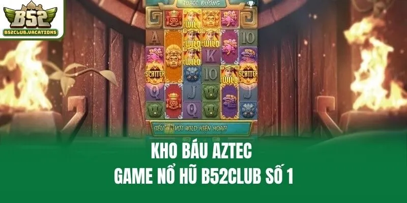 Kho Báu Aztec -  game nổ hũ B52club số 1